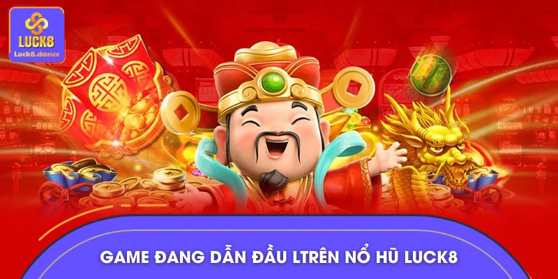 Những game đang dẫn đầu lượt tham gia trên nổ hũ LUCK8