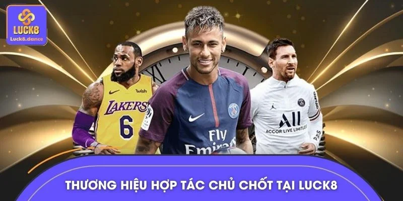 Thương hiệu hợp tác chủ chốt tại LUCK8